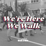 "We're Here We Walk" text written over a black and white photo of 2019 Walk a Mile