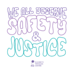Retro text that reads "We all deserve safety & justice" above the Elizabeth Freeman Center logo.